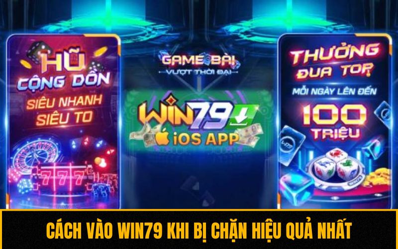 Cách vào Win79 khi bị chặn hiệu quả nhất