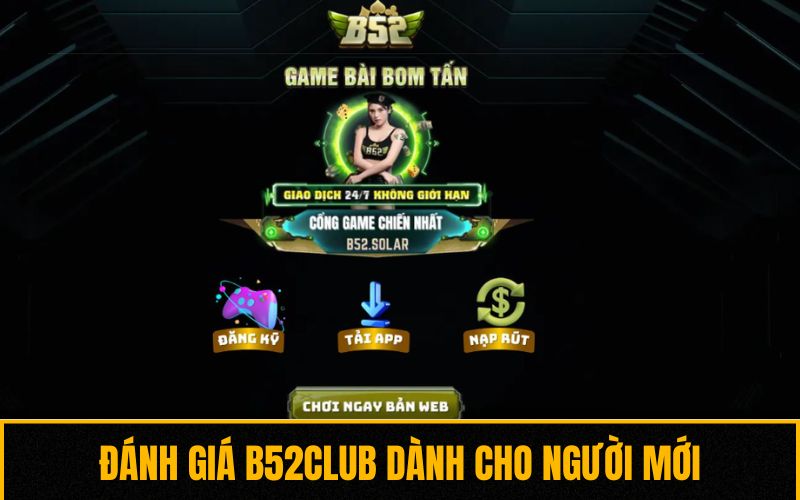 Đánh giá B52club dành cho người mới