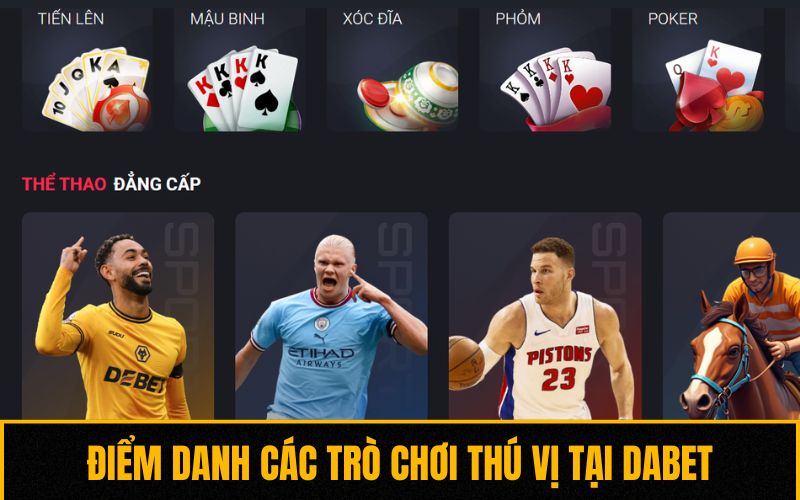 Điểm danh các trò chơi thú vị tại Dabet Điểm danh các trò chơi thú vị tại Dabet