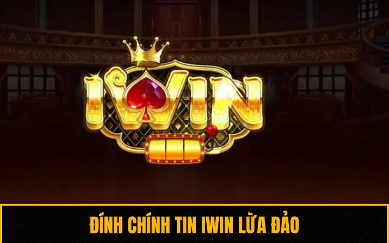 Đính chính thông tin iWin lừa đảo từ nhà cái uy tín