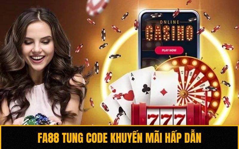 Fa88 tung code khuyến mãi hấp dẫn