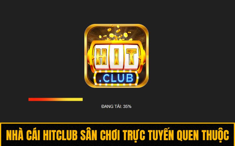 Nhà cái Hitclub sân chơi trực tuyến quen thuộc