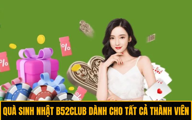 Ưu đãi quà sinh nhật B52club dành cho tất cả thành viên