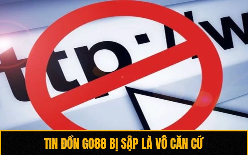 Tin đồn Go88 bị sập là vô căn cứ Tin đồn Go88 bị sập là vô căn cứ