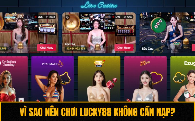 Vì sao nên chơi Lucky88 không cần nạp?