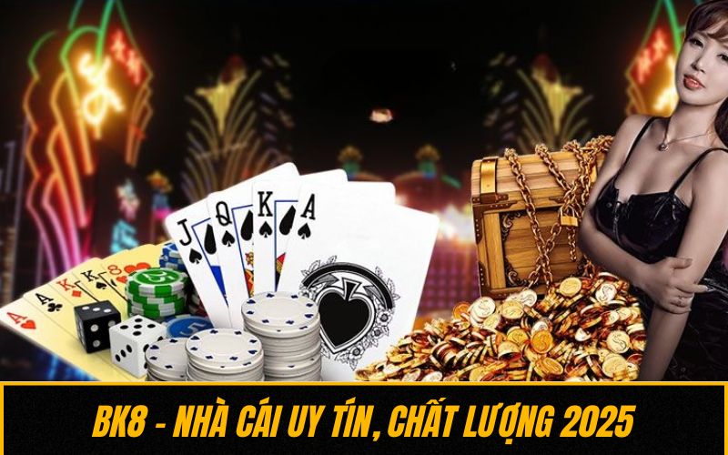 BK8 - Nhà cái uy tín, chất lượng 2025
