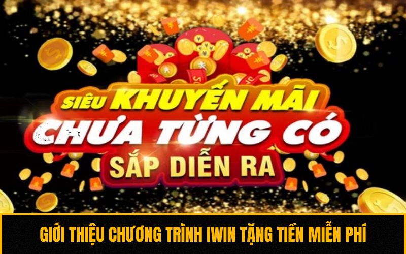 Giới thiệu chương trình iWin tặng tiền miễn phí