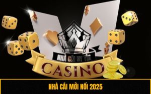 Top Nhà Cái Mới Nổi 2025 - Sân Chơi Uy Tín Đáng Trải Nghiệm